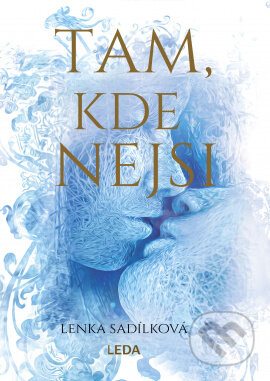 Kniha: Tam, kde nejsi (Lenka Sadílková). Leda, 2023 Kniha: Tam, kde nejsi (Lenka Sadílková). Leda, 2023