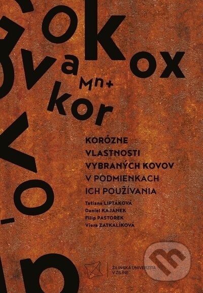 Kniha: Korózne vlastnosti vybraných kovov v podmienkach ich používania (Daniel Kajánek, Filip Pastorek, Tatiana Liptáková a Viera Zatkalíková). EDIS, 2023 Kniha: Korózne vlastnosti vybraných kovov v podmienkach ich používania (Daniel Kajánek, Filip Pastorek, Tatiana Liptáková a Viera Zatkalíková). EDIS, 2023
