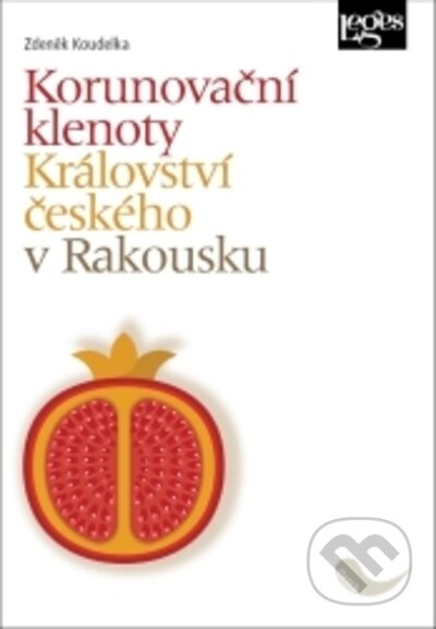 Kniha: Korunovační klenoty Království českého v Rakousku (Zdeněk Koudelka). Leges, 2023 Kniha: Korunovační klenoty Království českého v Rakousku (Zdeněk Koudelka). Leges, 2023