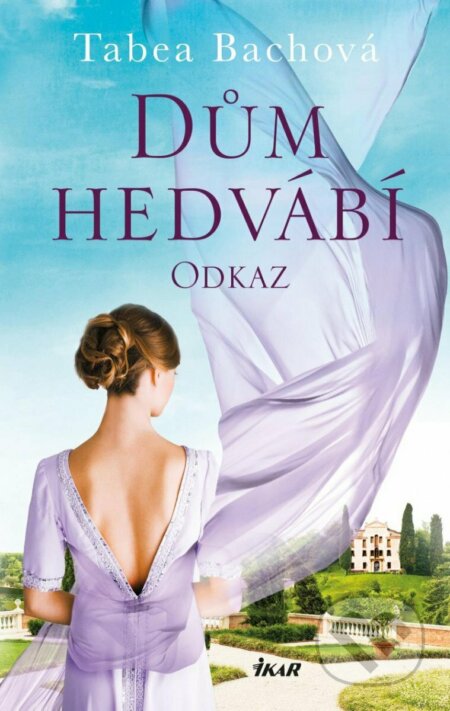 Kniha: Dům hedvábí: Odkaz (Tabea Bach). Ikar CZ, 2023 Kniha: Dům hedvábí: Odkaz (Tabea Bach). Ikar CZ, 2023