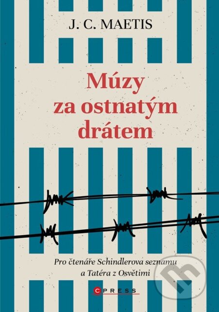 Kniha: Múzy za ostnatým drátem (J. C. Maetis). CPRESS, 2023 Kniha: Múzy za ostnatým drátem (J. C. Maetis). CPRESS, 2023