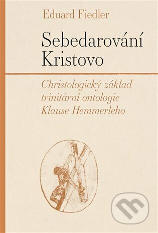 Kniha: Sebedarování Kristovo (Eduard Fiedler). Pavel Mervart, 2023 Kniha: Sebedarování Kristovo (Eduard Fiedler). Pavel Mervart, 2023