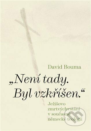 Kniha: Není tady. Byl vzkříšen. (David Bouma). Pavel Mervart, 2023 Kniha: Není tady. Byl vzkříšen. (David Bouma). Pavel Mervart, 2023