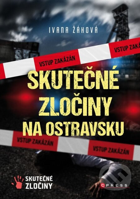 Skutečné zločiny na Ostravsku - Ivana Žáková, CPRESS, 2023