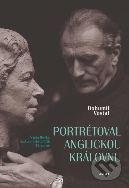 Kniha: Portrétoval anglickou královnu (Bohumil Vostal). Argo, 2023 Kniha: Portrétoval anglickou královnu (Bohumil Vostal). Argo, 2023