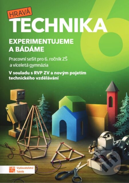 Kniha: Technika pro 6. ročník - Experimentujeme a bádáme (Taktik). Taktik, 2022 Kniha: Technika pro 6. ročník - Experimentujeme a bádáme (Taktik). Taktik, 2022