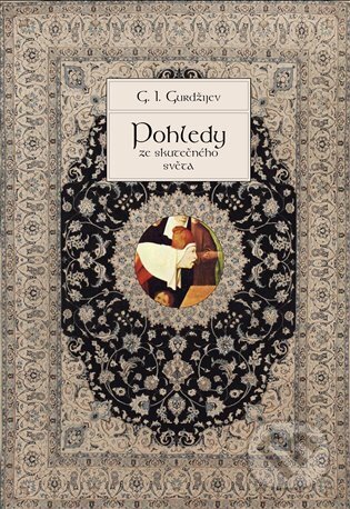 Kniha: Pohledy ze skutečného světa (Georgij Ivanovič Gurdžijev). Malvern, 2014 Kniha: Pohledy ze skutečného světa (Georgij Ivanovič Gurdžijev). Malvern, 2014