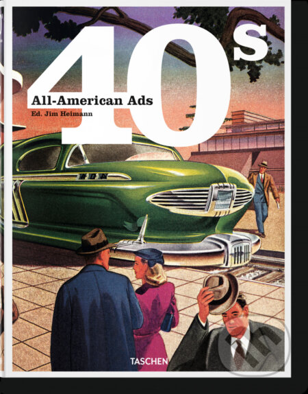 Kniha: 40s All-American Ads (Jim Heimann). Taschen, 2014 Kniha: 40s All-American Ads (Jim Heimann). Taschen, 2014