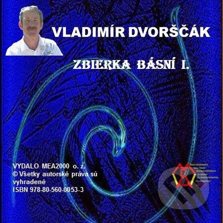 Zbierka básní  I. - Vladimír Dvorščák, MEA2000, 2013
