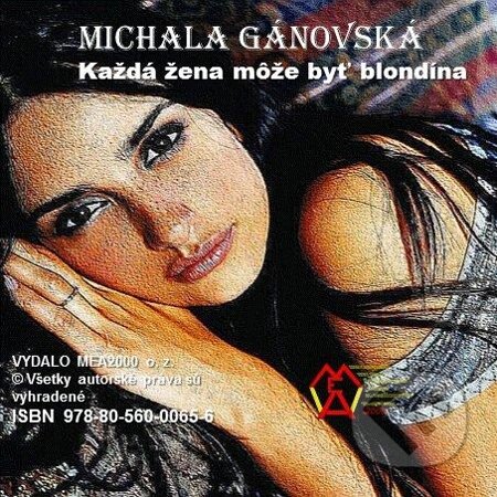 E-kniha: Každá žena môže byť blondína (Michala Gánovská). MEA2000, 2013 E-kniha: Každá žena môže byť blondína (Michala Gánovská). MEA2000, 2013