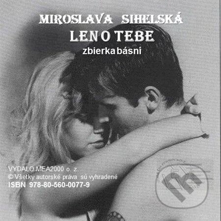 Zbierka básní - Len o Tebe - Miroslava Sihelská, MEA2000, 2013