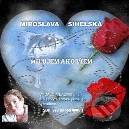 Zbierka básní - Milujem ako viem - Miroslava Sihelská, MEA2000, 2013