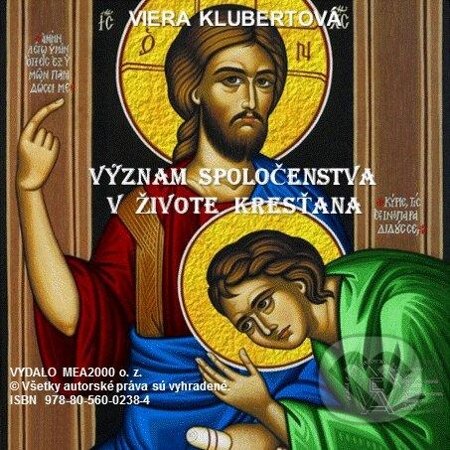 E-kniha: Význam spoločenstva v živote kresťana (Viera Klubertová). MEA2000, 2013 E-kniha: Význam spoločenstva v živote kresťana (Viera Klubertová). MEA2000, 2013