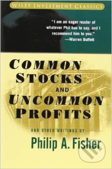 Kniha: Common Stocks and Uncommon Profits and Other Writings (Philip A. Fisher). Wiley-Blackwell, 2003 Kniha: Common Stocks and Uncommon Profits and Other Writings (Philip A. Fisher). Wiley-Blackwell, 2003