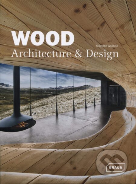 Kniha: Wood: Architecture & Design (Michelle Galindo). Braun, 2012 Kniha: Wood: Architecture & Design (Michelle Galindo). Braun, 2012
