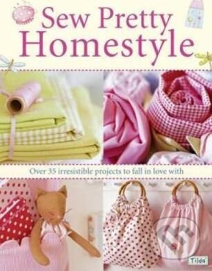 Kniha: Sew Pretty Homestyle (Tone Finnanger). David and Charles, 2007 Kniha: Sew Pretty Homestyle (Tone Finnanger). David and Charles, 2007