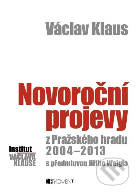 E-kniha: Václav Klaus – Novoroční projevy z Pražského hradu 2004-2013 (Václav Klaus). Nakladatelství Fragment, 2014 E-kniha: Václav Klaus – Novoroční projevy z Pražského hradu 2004-2013 (Václav Klaus). Nakladatelství Fragment, 2014