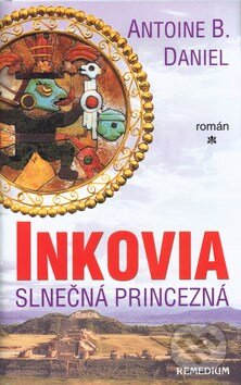Kniha: Inkovia (Antoine B. Daniel). Remedium, 2004 Kniha: Inkovia (Antoine B. Daniel). Remedium, 2004