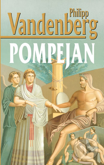 Kniha: Pompejan (Philipp Vandenberg). Knižní klub, 2014 Kniha: Pompejan (Philipp Vandenberg). Knižní klub, 2014