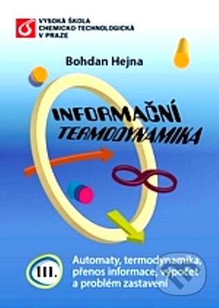 Kniha: Informační termodynamika III. (Bohdan Hejna). Vydavatelství VŠCHT, 2013 Kniha: Informační termodynamika III. (Bohdan Hejna). Vydavatelství VŠCHT, 2013