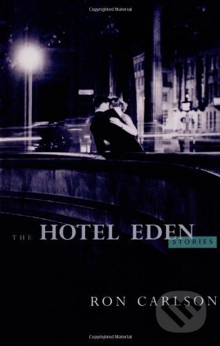 Kniha: The Hotel Eden (Ron Carlson). W. W. Norton & Company, 2007 Kniha: The Hotel Eden (Ron Carlson). W. W. Norton & Company, 2007