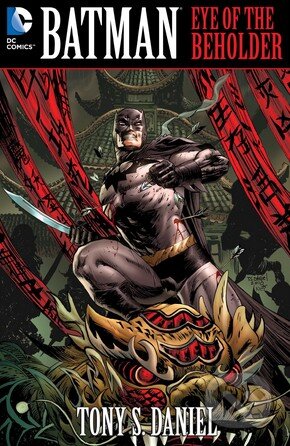 Kniha: Batman: Eye of the Beholder (Tony S. Daniel). DC Comics, 2012 Kniha: Batman: Eye of the Beholder (Tony S. Daniel). DC Comics, 2012