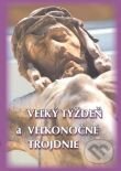 Kniha: Veľký týždeň a veľkonočné trojdnie (Autorský kolektív). Spolok svätého Vojtecha, 2014 Kniha: Veľký týždeň a veľkonočné trojdnie (Autorský kolektív). Spolok svätého Vojtecha, 2014