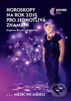 Kniha: Horoskopy na rok 2015 pro jednotlivá znamení (Martina Blažena Boháčová). Astrolife.cz, 2014 Kniha: Horoskopy na rok 2015 pro jednotlivá znamení (Martina Blažena Boháčová). Astrolife.cz, 2014