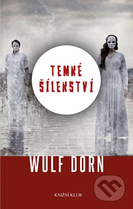 Kniha: Temné šílenství (Wulf Dorn). Knižní klub, 2014 Kniha: Temné šílenství (Wulf Dorn). Knižní klub, 2014