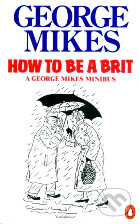 Kniha: How to Be a Brit (George Mikes). Penguin Books Kniha: How to Be a Brit (George Mikes). Penguin Books