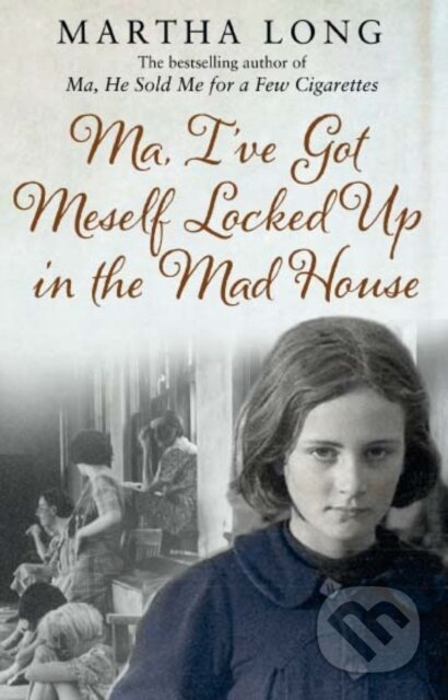 Kniha: Ma, I've Got Meself Locked Up in the Mad House (Martha Long). Mainstream, 2012 Kniha: Ma, I've Got Meself Locked Up in the Mad House (Martha Long). Mainstream, 2012