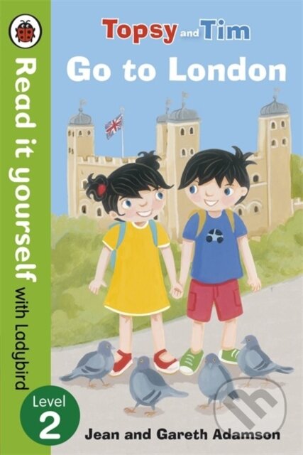 Kniha: Topsy and Tim: Go to London - Read it yourself with Ladybird (Jean Adamson a Ladybird). Ladybird Books, 2014 Kniha: Topsy and Tim: Go to London - Read it yourself with Ladybird (Jean Adamson a Ladybird). Ladybird Books, 2014