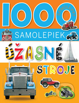 Kniha: 1000 samolepiek - Úžasné stroje (Svojtka&Co.). Svojtka&Co., 2014 Kniha: 1000 samolepiek - Úžasné stroje (Svojtka&Co.). Svojtka&Co., 2014