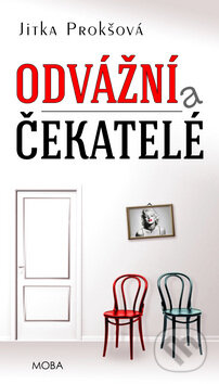 Kniha: Odvážní a čekatelé (Jitka Prokšová). Moba, 2014 Kniha: Odvážní a čekatelé (Jitka Prokšová). Moba, 2014