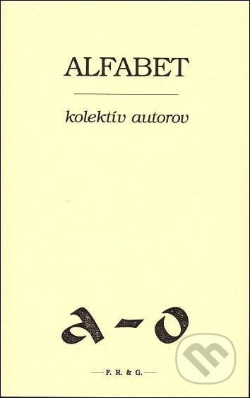 Alfabet - Kolektív autorov, F. R. & G., 2013