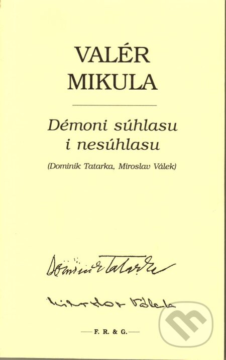 Kniha: Démoni súhlasu i nesúhlasu (Valér Mikula). F. R. & G., 2010 Kniha: Démoni súhlasu i nesúhlasu (Valér Mikula). F. R. & G., 2010