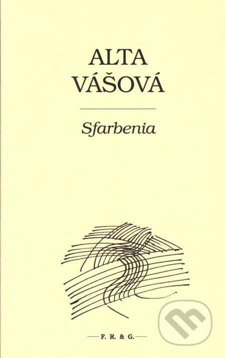 Kniha: Sfarbenia (Alta Vášová). F. R. & G., 2011 Kniha: Sfarbenia (Alta Vášová). F. R. & G., 2011
