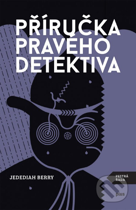 Kniha: Příručka pravého detektiva (Jedediah Berry). Plus, 2014 Kniha: Příručka pravého detektiva (Jedediah Berry). Plus, 2014