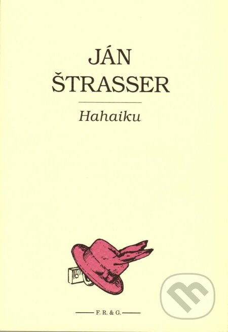 Kniha: Hahaiku (Ján Štrasser). F. R. & G., 2008 Kniha: Hahaiku (Ján Štrasser). F. R. & G., 2008
