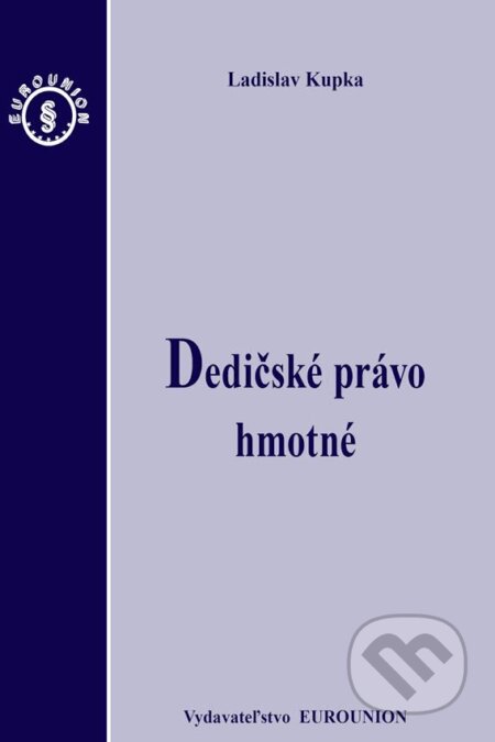 Kniha: Dedičské právo hmotné (Ladislav Kupka). Eurounion, 2014 Kniha: Dedičské právo hmotné (Ladislav Kupka). Eurounion, 2014