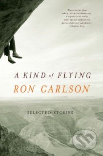 Kniha: A Kind of Flying (Ron Carlson). W. W. Norton & Company, 2003 Kniha: A Kind of Flying (Ron Carlson). W. W. Norton & Company, 2003