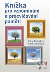 Kniha: Knížka pro vzpomínání a procvičování paměti (Klára Cingrošová a Klára Dvořáková). Portál, 2014 Kniha: Knížka pro vzpomínání a procvičování paměti (Klára Cingrošová a Klára Dvořáková). Portál, 2014