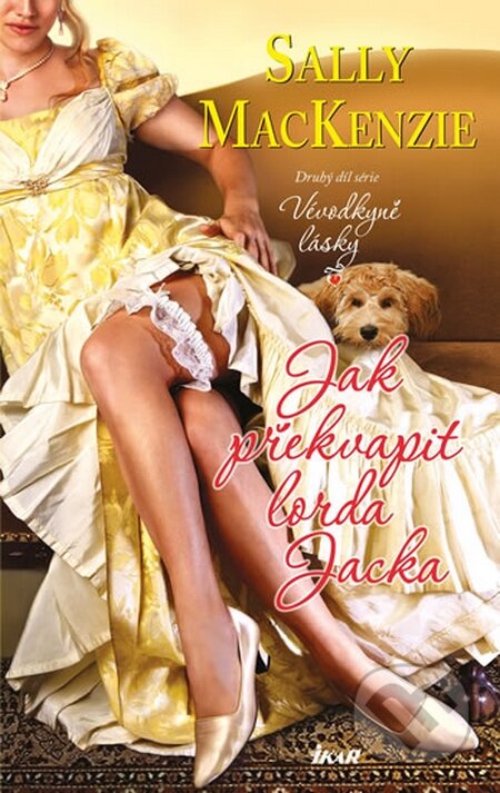 Kniha: Jak překvapit lorda Jacka (Sally MacKenzie). Ikar CZ, 2014 Kniha: Jak překvapit lorda Jacka (Sally MacKenzie). Ikar CZ, 2014