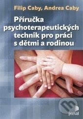 Kniha: Příručka psychoterapeutických technik (Filip Caby a Andrea Caby). Portál, 2014 Kniha: Příručka psychoterapeutických technik (Filip Caby a Andrea Caby). Portál, 2014