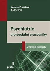 Kniha: Psychiatrie pro sociální pracovníky (Ondřej Pěč a Václava Probstová). Portál, 2014 Kniha: Psychiatrie pro sociální pracovníky (Ondřej Pěč a Václava Probstová). Portál, 2014