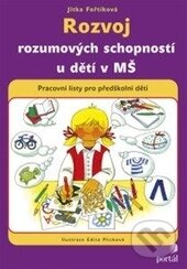 Kniha: Rozvoj rozumových schopností u dětí v MŠ (Jitka Fořtíková). Portál, 2014 Kniha: Rozvoj rozumových schopností u dětí v MŠ (Jitka Fořtíková). Portál, 2014