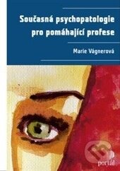 Kniha: Současná psychopatologie pro pomáhající profese (Marie Vágnerová). Portál, 2014 Kniha: Současná psychopatologie pro pomáhající profese (Marie Vágnerová). Portál, 2014