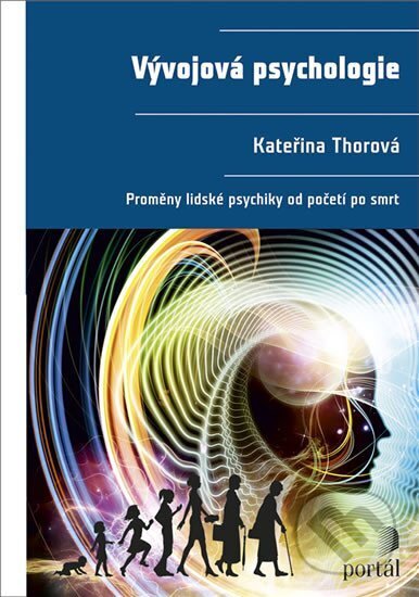 Kniha: Vývojová psychologie (Kateřina Thorová). Portál, 2015 Kniha: Vývojová psychologie (Kateřina Thorová). Portál, 2015