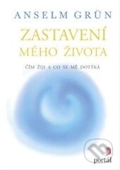 Kniha: Zastavení mého života (Anselm Grün). Portál, 2014 Kniha: Zastavení mého života (Anselm Grün). Portál, 2014
