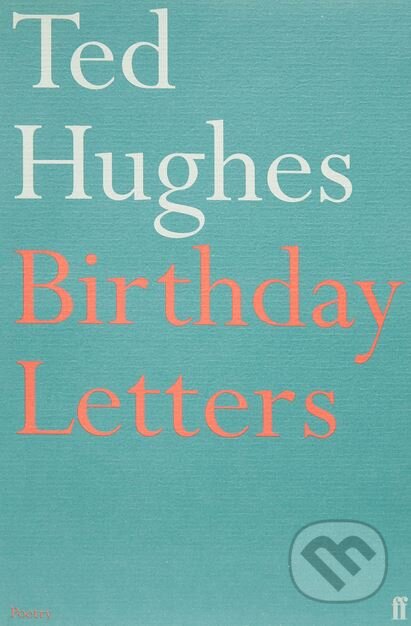 Kniha: Birthday Letters (Ted Hughes). Faber and Faber, 2002 Kniha: Birthday Letters (Ted Hughes). Faber and Faber, 2002